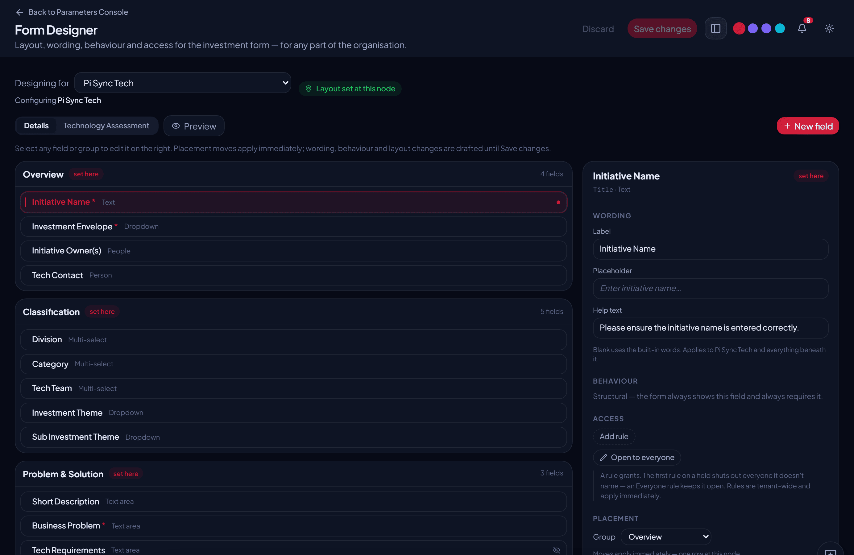 The form designer, where an administrator edits the investment form field by field — layout, wording, help text, behaviour and who can see each field.